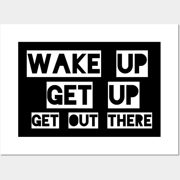 wake up, get up, get out there Wall Art by mksjr